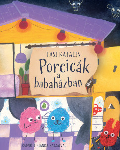 Tasi Katalin - Porcicák a babaházban