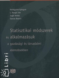 Kerkgyrt Gyrgyn - L. Balogh Irn - Sugr Andrs - Szarvas Beatrix - Statisztikai mdszerek s alkalmazsuk a gazdasgi s trsadalmi elemzsekben