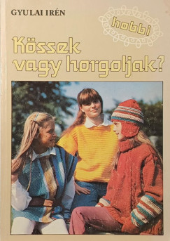 Gyulai Irén - Kössek vagy horgoljak?