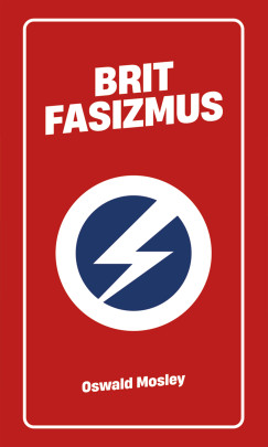Oswald Mosley - Frank Robin  (SZERK.) - Brit fasizmus
