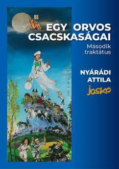 Dr. Ny�r�di Attila - Egy orvos csacskas�gai - M�sodik trakt�tus