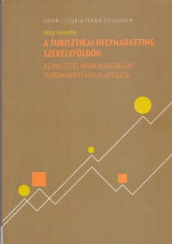 Nagy Benedek - A turisztikai helymarketing Székelyföldön - Az imázs- és márkahasználat tudományos megalapozása