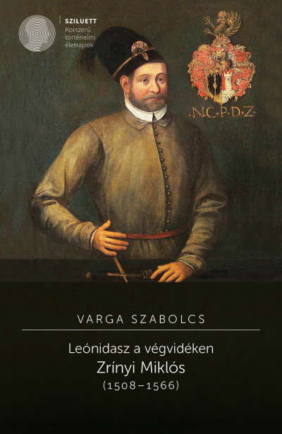 Varga Szabolcs - Leónidasz a végvidéken. Zrínyi Miklós (1508-1566)