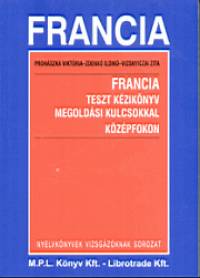 Prohszka Viktria - Vizsnyiczai Zita - Zdenk Ildik - Francia teszt kziknyv kzpfokon megoldsi kulcsokkal