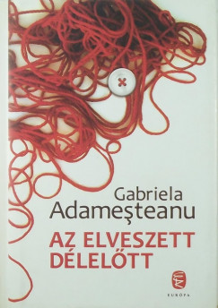 Gabriela Adamesteanu - Az elveszett dleltt