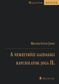 Molnr Istvn Jnos - A nemzetkzi gazdasgi  kapcsolatok joga II.