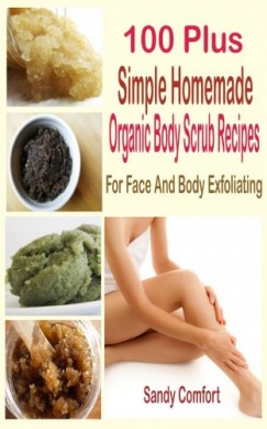 Comfort Sandy - 100 Plus Organic Body Scrub Recipes