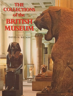 David M. Wilson   (Szerk.) - The collections of the British Museum