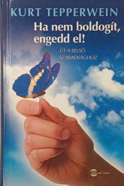 Kurt Tepperwein - Ha nem boldog�t, engedd el!