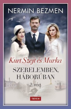 Nermin Bezmen - Szerelemben, h�bor�ban II. k�tet - Kurt Szejt �s Murka