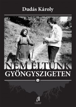 Dudás Károly - Nem éltünk gyöngyszigeten