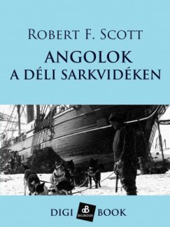 Robert F. Scott - Angolok a dli sarkvidken