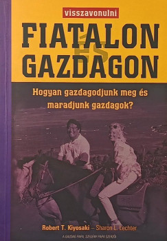 Robert T. Kiyosaki - Sharon L. Lechter - Visszavonulni fiatalon �s gazdagon