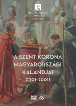 Plffy Gza  (Szerk.) - A Szent Korona magyarorszgi kalandjai (1301-2001)