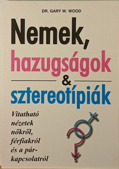 Dr. Gary W. Wood - Nemek, hazugsgok s sztereotpik