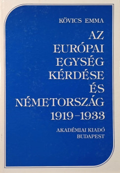 K�vics Emma - Az eur�pai egys�g k�rd�se �s N�metorsz�g 1919-1933