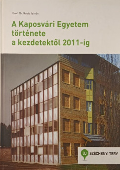 Dr. Rosta Istv�n - A Kaposv�ri Egyetem t�rt�nete a kezdetekt�l 2011-ig