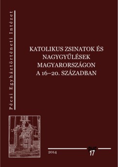 Balogh Margit   (Szerk.) - Varga Szabolcs   (Szerk.) - Vrtesi Lzr   (Szerk.) - Katolikus zsinatok s nagygylsek Magyarorszgon a 16-20. szzadban