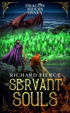 Richard Fierce - Fierce Richard - The Servant of Souls - Dragon Riders of Osnen Book 8