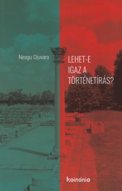 Neagu Djuvara - Lehet-e igaz a trtnetrs?