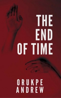 Orukpe Andrew - The End of Time