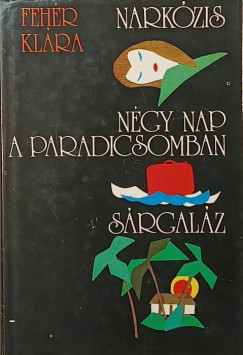 Fehér Klára - Narkózis - Négy nap a paradicsomban - Sárgaláz