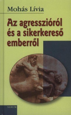 Mohs Lvia - Az agresszirl s a sikerkeres emberrl
