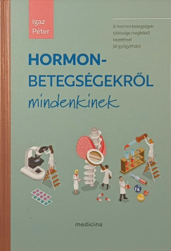 Dr. Igaz Péter - Hormonbetegségekről mindenkinek