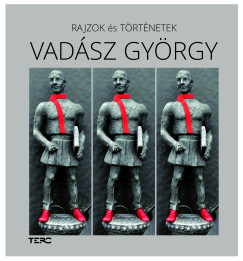 Vad�sz Gy�rgy - Vad�sz Bal�zs   (SZERK.) - Rajzok �s t�rt�netek