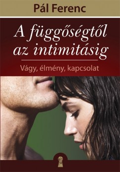 Pl Ferenc - Gutman Bea   (Szerk.) - A fggsgtl az intimitsig