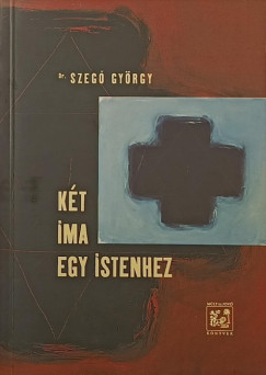 Szeg Gyrgy - Kt ima egy istenhez