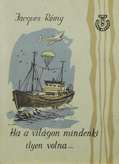 Jacques R�my - Ha a vil�gon mindenki ilyen volna...