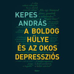 Kepes András - Kepes András - A boldog hülye és az okos depressziós
