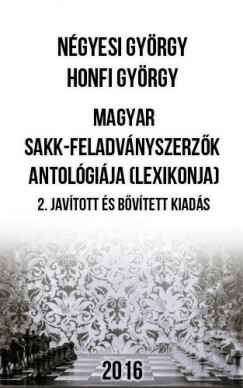 Ngyesi Gyrgy - Honfi Gyrgy - Magyar sakk-feladvnyszerzk antolgija (lexikonja) - 2. javtott s bvtett kiads