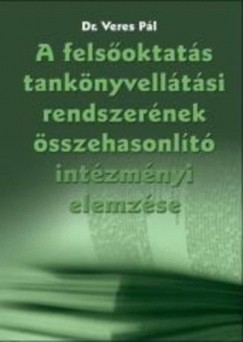 Dr. Veres P�l - A fels�oktat�s tank�nyvell�t�si rendszer elemz�se