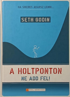 Seth Godin - A holtponton ne add fel!