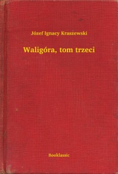 Józef Ignacy Kraszewski - Waligóra, tom trzeci