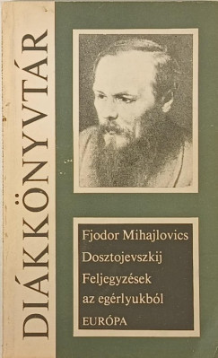 Fjodor Mihajlovics Dosztojevszkij - Feljegyzések az egérlyukból