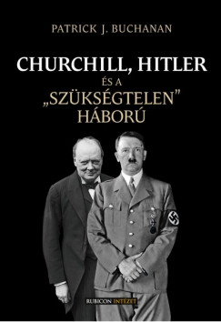Patrick J. Buchanan - Churchill, Hitler s a "szksgtelen" hbor