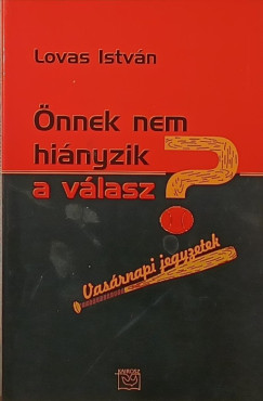 Lovas István - Önnek nem hiányzik a válasz?