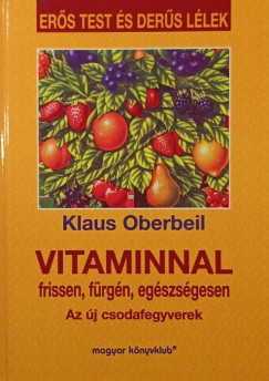 Klaus Oberbeil - Vitaminnal frissen, fürgén, egészségesen