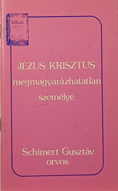 Schimert Gusztv - Jzus Krisztus megmagyarzhatatlan szemlye