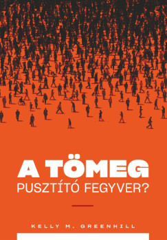 Kelly M. Greenhill - A tmeg pusztt fegyver?