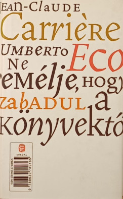 Jean-Claude Carriére - Ne remélje, hogy megszabadul a könyvektől