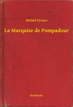 Michel Z�vaco - La Marquise de Pompadour