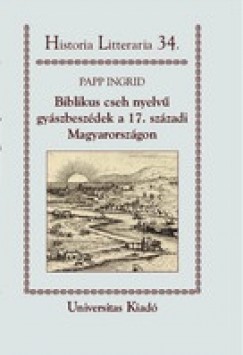 Papp Ingrid - Biblikus cseh nyelv gyszbeszdek a 17. szzadi Magyarorszgon