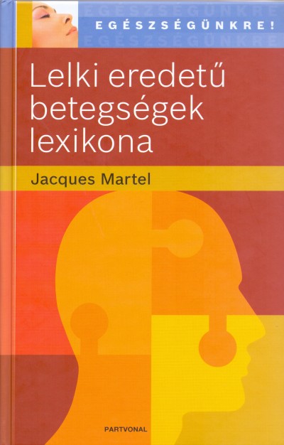 Jacques Martel - Lelki eredetû betegségek lexikona