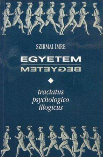Szirmai Imre - Egyetem-begyetem - Tractatus psychologico illogicus