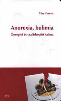 Túry Ferenc - Anorexia, bulimia - Önsegítő és családsegítő kalauz