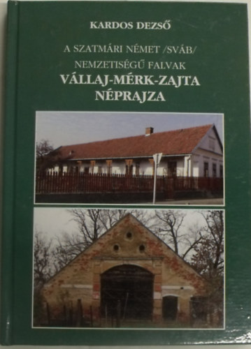 Kardos Dezs - A szatmri nmet /svb/ nemzetisg falvak Vllaj - Mrk - Zajta nprajza